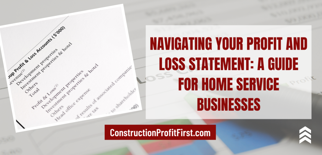 Navigating Your Profit and Loss Statement: A Guide for Home Service Businesses